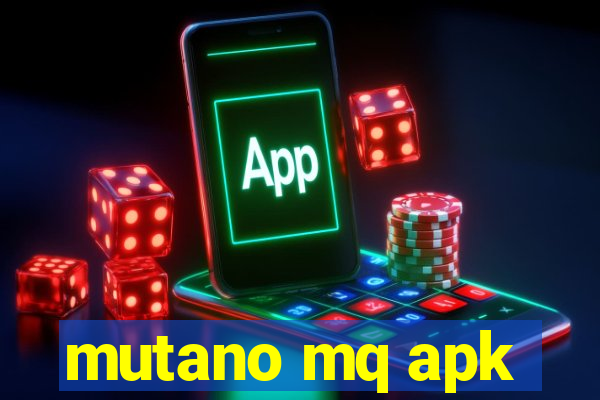 mutano mq apk